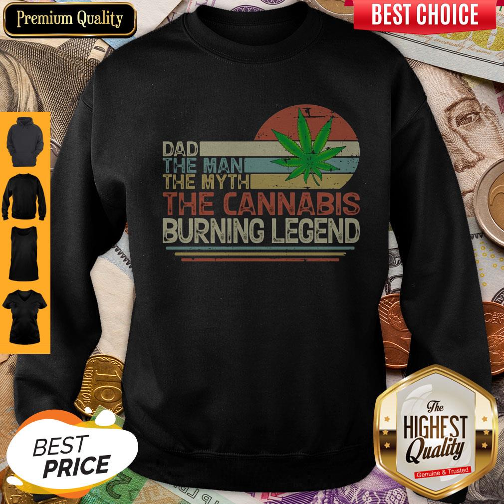 Dad The Man The Myth The Cannabis Burning Legend Weed Vintage Sweatshirt Dad The Man The Myth The Cannabis Burning Legend Weed Vintage Sweatshirt