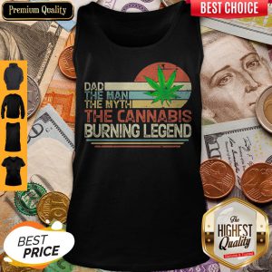 Dad The Man The Myth The Cannabis Burning Legend Weed Vintage Tank Top