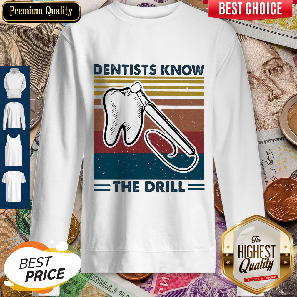 Dentists Know The Drill Vintage Sweatshirt Dentists Know The Drill Vintage Sweatshirt