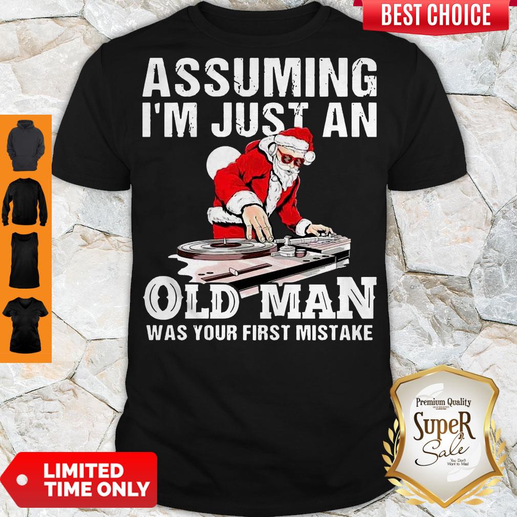 DJ Santa Assuming I’m Just An Old Man Was Your First Mistake Shirt DJ Santa Assuming I’m Just An Old Man Was Your First Mistake Shirt