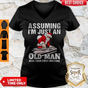 DJ Santa Assuming I’m Just An Old Man Was Your First Mistake V-neck