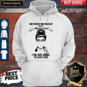 Doctor She Picked Her Head Up And The Angels Cried You Are Going To Save Lives Hoodie
