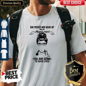Doctor She Picked Her Head Up And The Angels Cried You Are Going To Save Lives Shirt