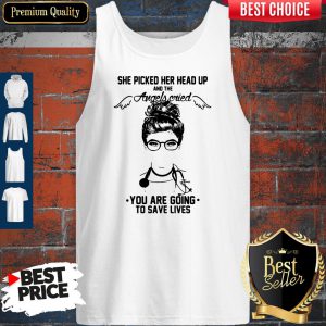 Doctor She Picked Her Head Up And The Angels Cried You Are Going To Save Lives Tank Top