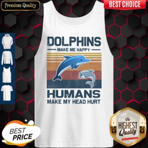 Dolphins Make Me Happy Humans Make My Head Hurt Classic T-Tank Top