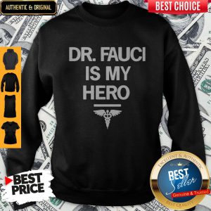 Dr Fauci Is My Hero Sweatshirt