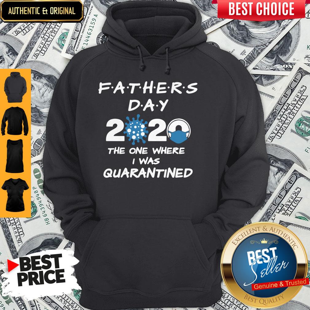Fathers Day 2020 Coronavirus The One Where I Was Quarantined Hoodie Fathers Day 2020 Coronavirus The One Where I Was Quarantined Hoodie
