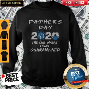 Fathers Day 2020 Coronavirus The One Where I Was Quarantined Sweatshirt