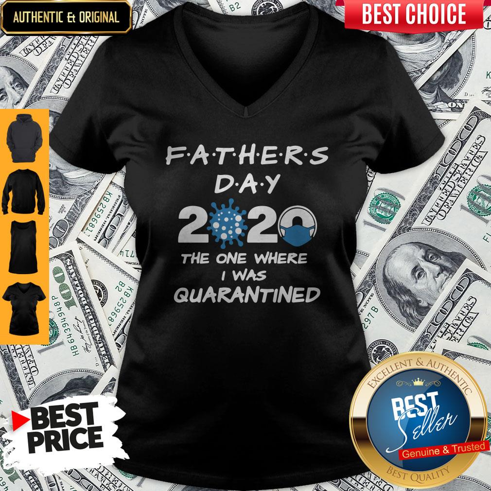 Fathers Day 2020 Coronavirus The One Where I Was Quarantined V-neck Fathers Day 2020 Coronavirus The One Where I Was Quarantined V-neck