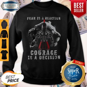 Fear Is A Reaction Courage Is A Decision Vintage Sweatshirt