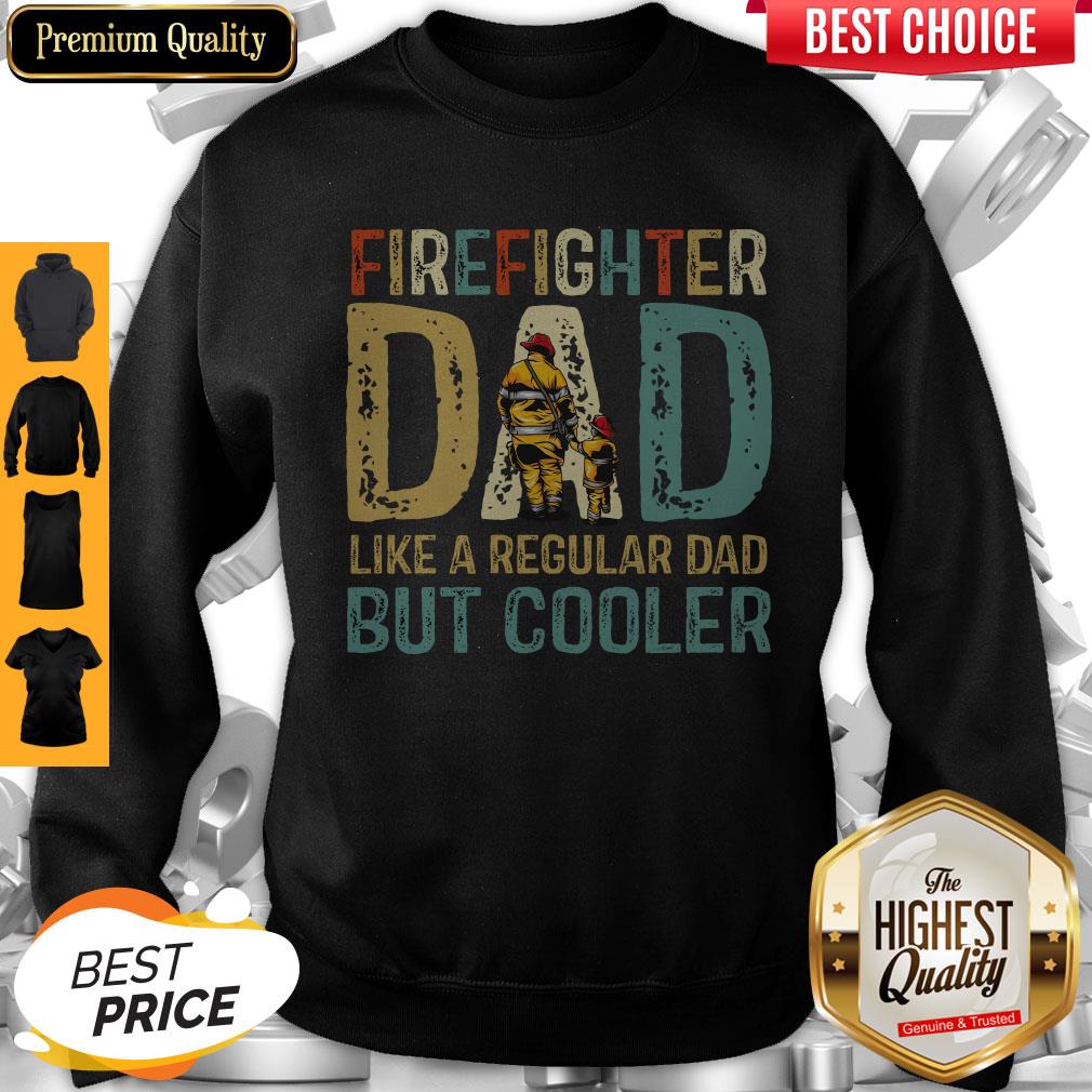 Firefighter Dad Like A Regular Dad But Cooler Classic T-Sweatshirt Firefighter Dad Like A Regular Dad But Cooler Classic T-Sweatshirt