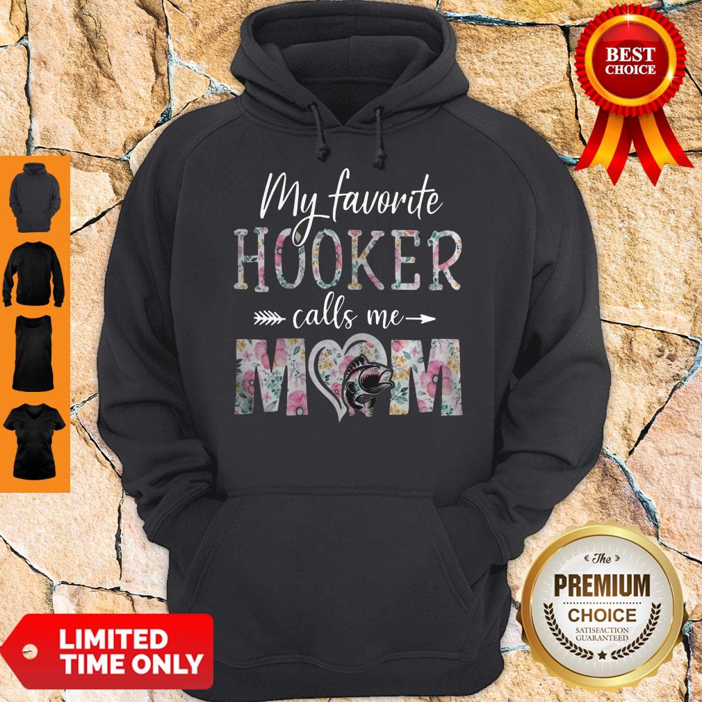 Good Flora My Favorite Hooker Calls Me Mom Hoodie Good Flora My Favorite Hooker Calls Me Mom Hoodie