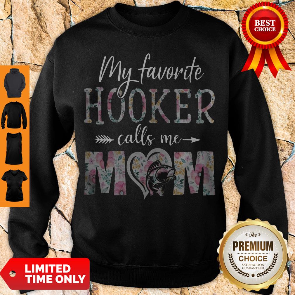 Good Flora My Favorite Hooker Calls Me Mom Sweatshirt Good Flora My Favorite Hooker Calls Me Mom Sweatshirt