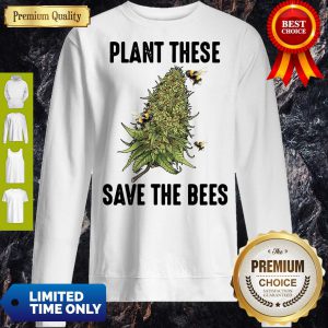 Good Plant These Save The Bees Sweatshirt