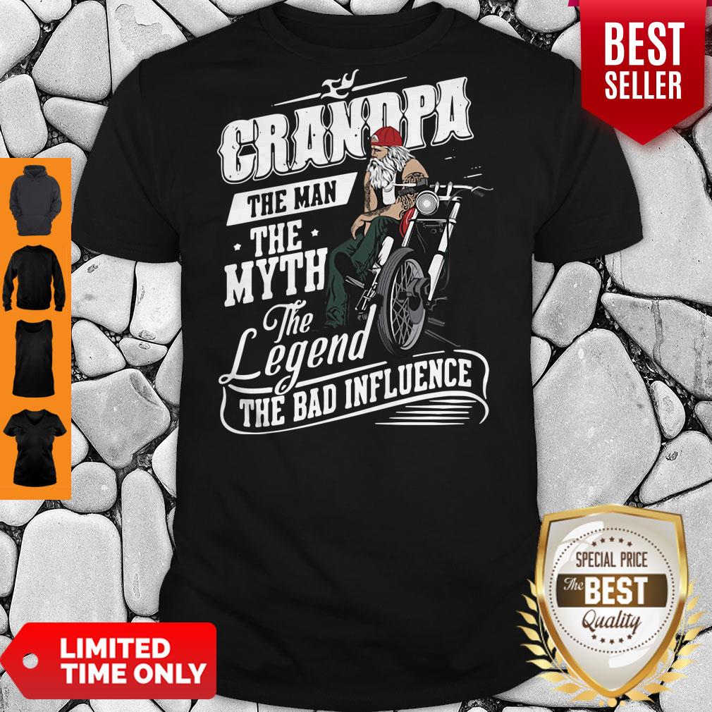 Grandpa The Man The Myth The Legend The Bad Influence Shirt Grandpa The Man The Myth The Legend The Bad Influence Shirt