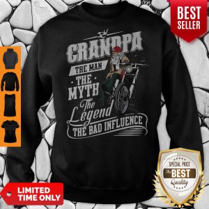Grandpa The Man The Myth The Legend The Bad Influence Sweatshirt