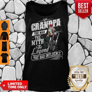 Grandpa The Man The Myth The Legend The Bad Influence Tank Top