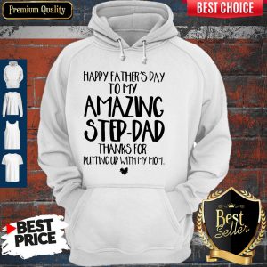 Happy Fathers Day To My Amazing Step Dad Thanks For Putting Up With My Mom Vintage Hoodie