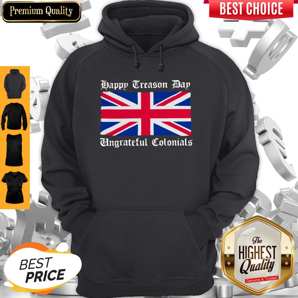 Happy Treason Day Ungrateful Colonials Shirt Classic T-Hoodie Happy Treason Day Ungrateful Colonials Shirt Classic T-Hoodie