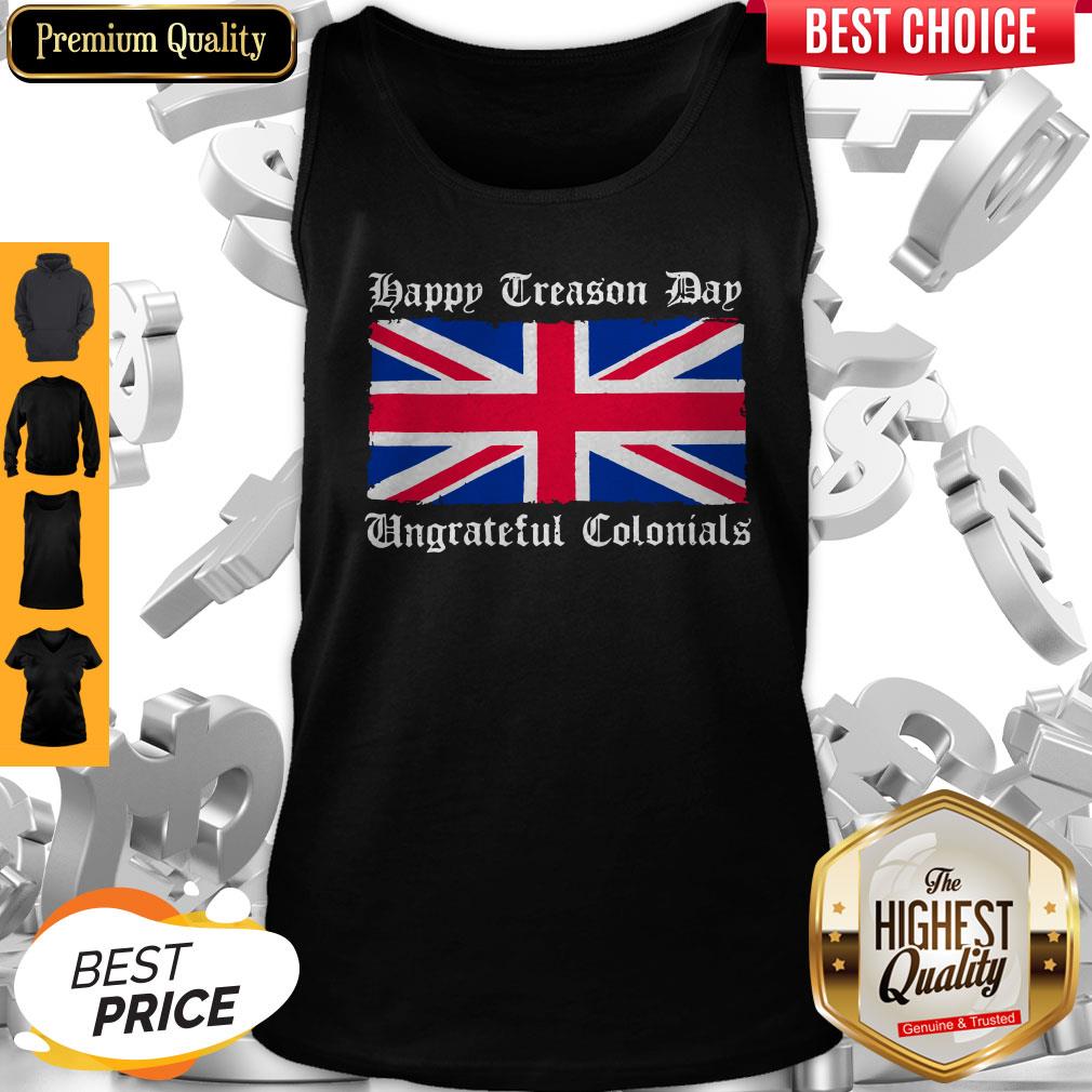 Happy Treason Day Ungrateful Colonials Shirt Classic T-Tank Top Happy Treason Day Ungrateful Colonials Shirt Classic T-Tank Top