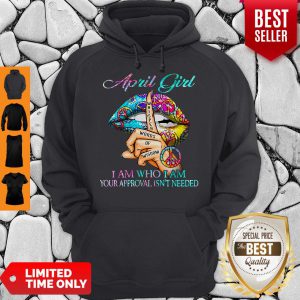 Hippie Slip April Girl I Am Who I Am Your Approval Isn’t Needed Hoodie