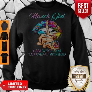 Hippie Slip March Girl I Am Who I Am Your Approval Isn’t Needed Sweatshirt