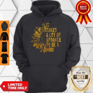 Top Leopard Sunflower It Takes A Lot Of Sparkle To Be A Mom Hoodie
