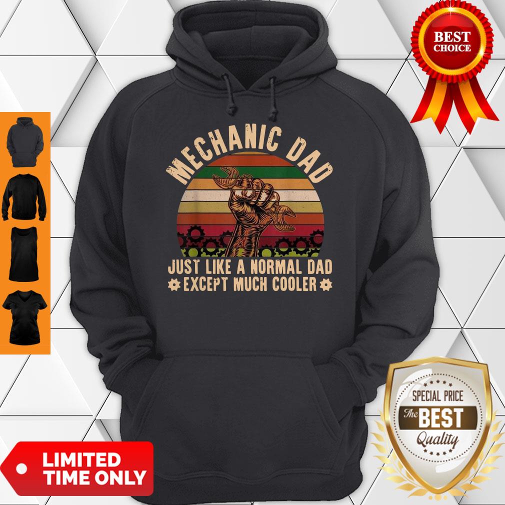 Nice Mechanic Dad Just Like A Normal Dad Exeept Much Cooler Vintage Hoodie Nice Mechanic Dad Just Like A Normal Dad Exeept Much Cooler Vintage Hoodie