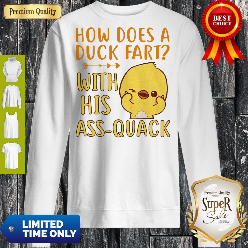 How Does A Duck Fart Sweatshirt How Does A Duck Fart Sweatshirt