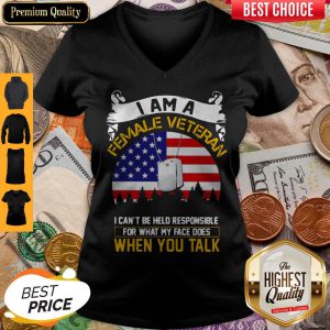I Am A Female Veteran I Can Be Hello Responsible For What My Face Does When You Talk V-neck
