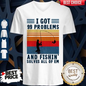 I Got 99 Problems And Fishing Solves All Of Em Vintage V-neck