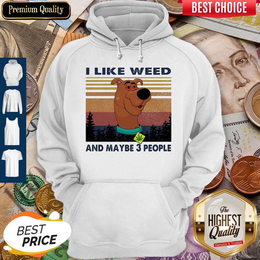 I Like Weed And Maybe 3 People Dog Weed Vintage Hoodie I Like Weed And Maybe 3 People Dog Weed Vintage Hoodie