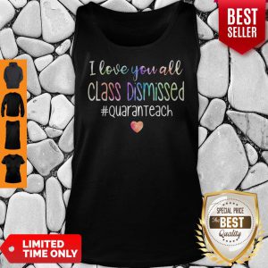 I Love You All Class Dismissed Quaranteach Tank Top