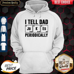 I Tell Dad Jokes Periodically Shirt Classic T-Hoodie