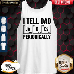 I Tell Dad Jokes Periodically Shirt Classic T-Tank Top