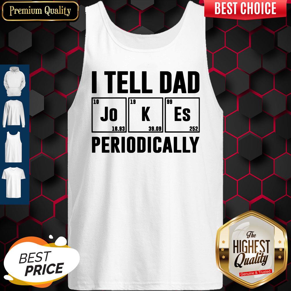 I Tell Dad Jokes Periodically Shirt Classic T-Tank Top I Tell Dad Jokes Periodically Shirt Classic T-Tank Top