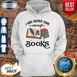 I Will Never Own Enough Books Hoodie