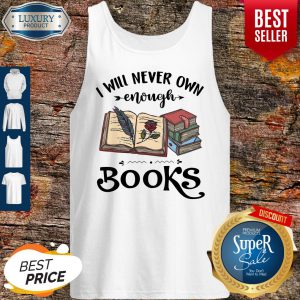 I Will Never Own Enough Books Tank Top