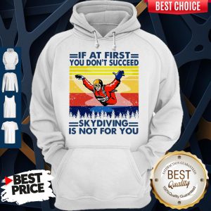 If At First You Don’t Succeed Skydiving Is Not For You Vintage Version Hoodie