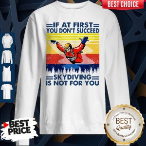 If At First You Don’t Succeed Skydiving Is Not For You Vintage Version Sweatshirt