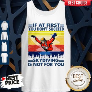 If At First You Don’t Succeed Skydiving Is Not For You Vintage Version Tank Top