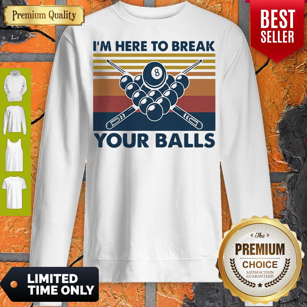 I'm Here To Break Your Balls Vintage Sweatshirt I'm Here To Break Your Balls Vintage Sweatshirt