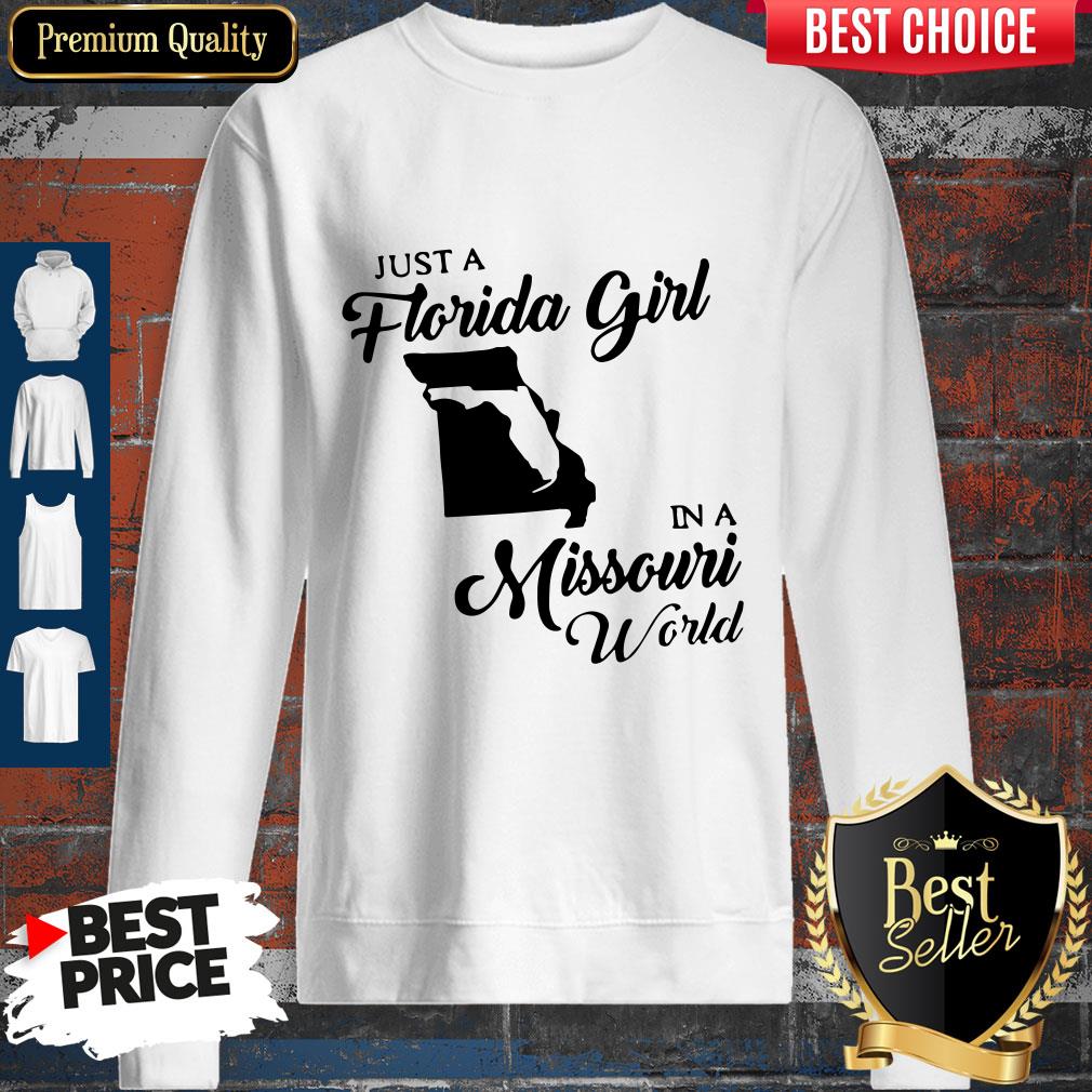 Just A Florida Girl In A Missouri World Sweatshirt Just A Florida Girl In A Missouri World Sweatshirt