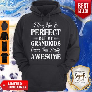 My Grandkids Came Out Pretty Awesome Hoodie