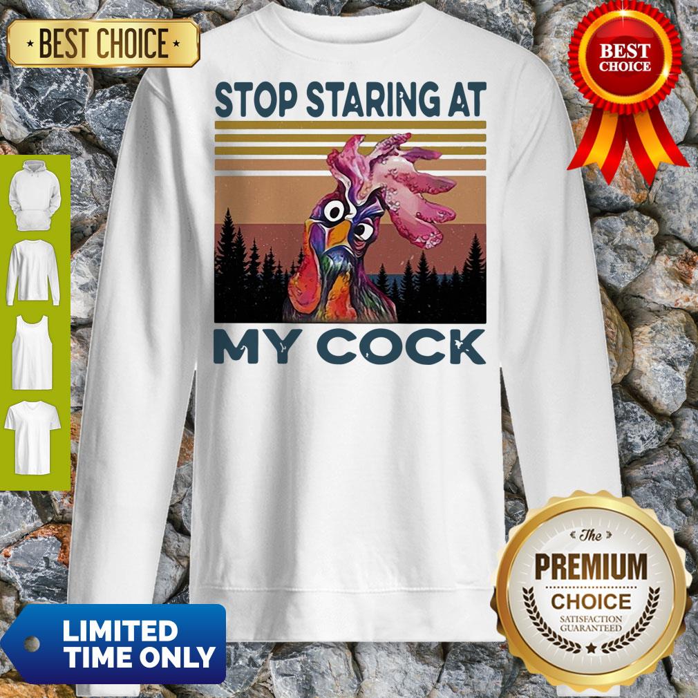Nice Chicken Rooster Stop Staring At My Cock Vintage Sweatshirt Nice Chicken Rooster Stop Staring At My Cock Vintage Sweatshirt
