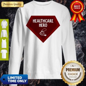 Nice Healthcare Hero Sweatshirt