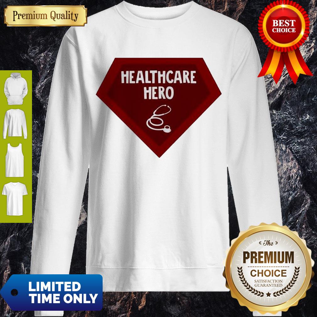 Nice Healthcare Hero Sweatshirt Nice Healthcare Hero Sweatshirt