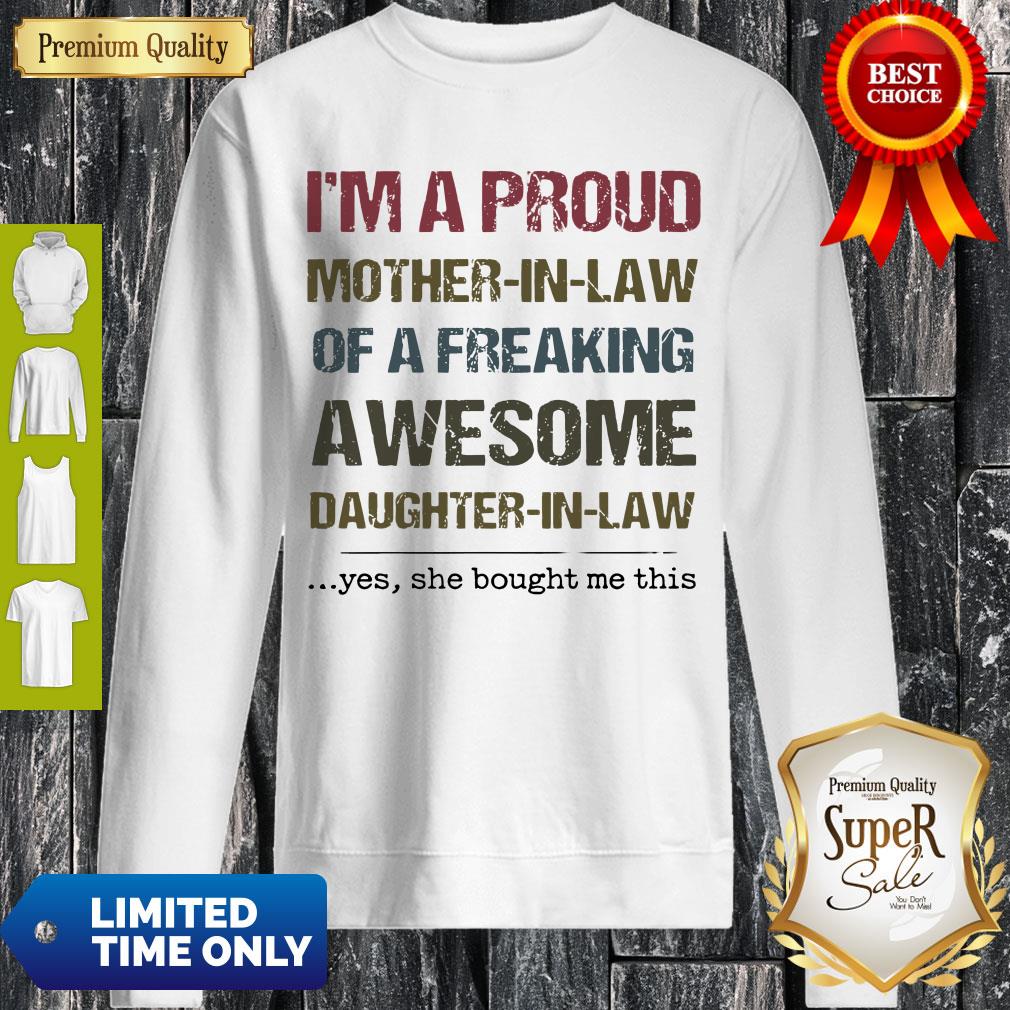 Nice I'm A Proud Mother In Law Of A Freaking Awesome Daughter In Law Sweatshirt Nice I'm A Proud Mother In Law Of A Freaking Awesome Daughter In Law Sweatshirt