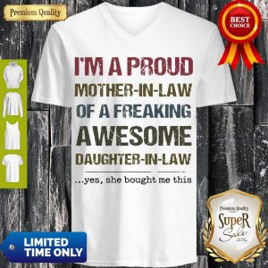 Nice I'm A Proud Mother In Law Of A Freaking Awesome Daughter In Law V-neck