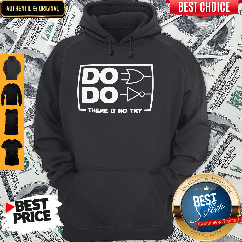 Official Do Do There Is No Try Hoodie Official Do Do There Is No Try Hoodie